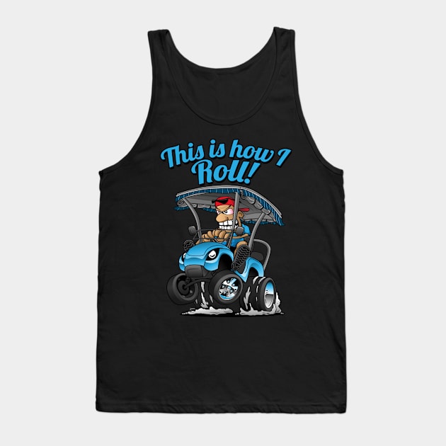 This Is How I Roll Funny Golf Cart Cartoon Tank Top by hobrath